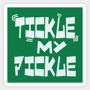 Tickle My Pickle Magnet